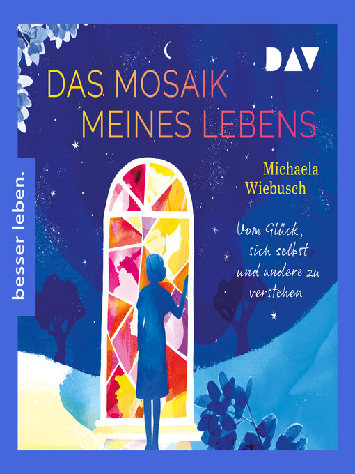 Title details for Das Mosaik meines Lebens. Vom Glück, sich und andere zu verstehen (Ungekürzt) by Michaela Wiebusch - Available